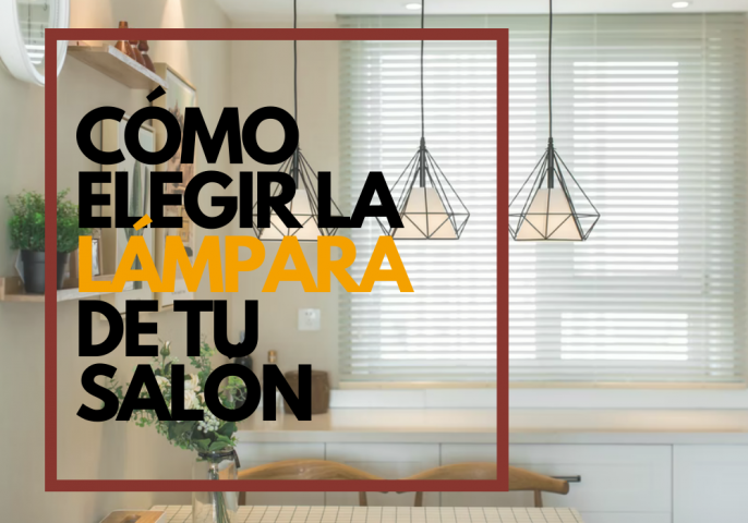 CÓMO ELEGIR LA LÁMPARA DE TU SALÓN