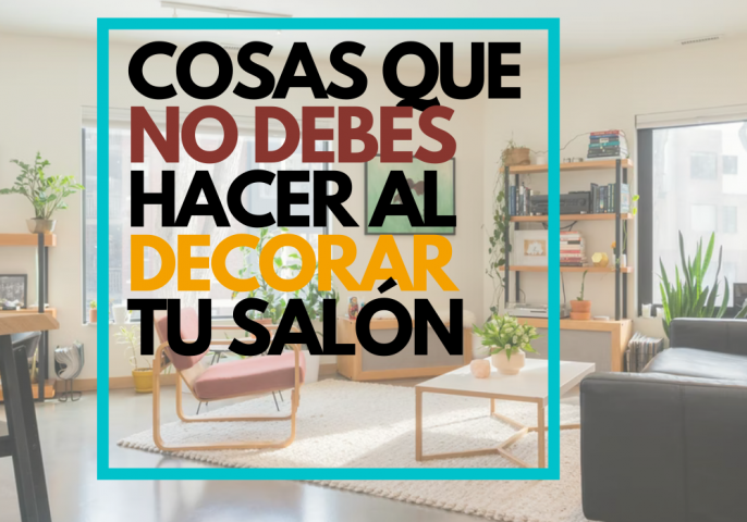 COSAS QUE NO DEBES HACER AL DECORAR TU SALÓN