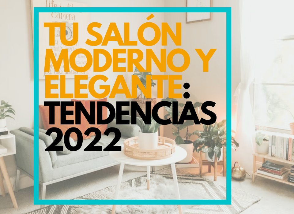 TU SALÓN MODERNO Y ELEGANTE: TENDENCIAS 2022